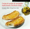 COCINA DE ACEITES DE VARIEDADES TRADICIONALES TERRITORIO SENIA = COOKING WITH TRADITIONAL VARIETIES OF OLIVE OILS FROM THE SENIA REGION di VV.AA