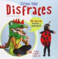 CREA TUS DISFRACES: 30 PROYECTOS ORIGINALES Y SORPRENDENTES di VV.AA. 