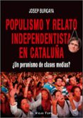 POPULISMO Y RELATO INDEPENDENTISTA EN CATALUA di BURGAYA, JOSEP 