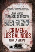 EL CRIMEN DE LOS GALINDOS: TODA LA VERDAD di FERNANDEZ DE CORDOVA, JUAN MATEO 