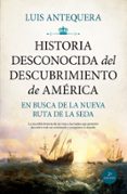 HISTORIA DESCONOCIDA DEL DESCUBRIMIENTO DE AMRICA di ANTEQUERA, LUIS 