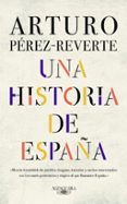 UNA HISTORIA DE ESPAA di PEREZ-REVERTE, ARTURO 