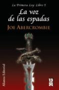 LA VOZ DE LAS ESPADAS (LA PRIMERA LEY: LIBRO I) de ABERCROMBIE, JOE 
