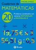 CUADERNO DE MATEMATICAS 20: PROBLEMAS COMBINADOS CON LAS CUATRO O PERACIONES CON NATURALES Y DECIMALES II de ECHEGARAY, JOSE 