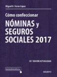 COMO CONFECCIONAR NOMINAS Y SEGUROS SOCIALES 2017 (30 ED. ACTUALIZADA) de FERRER LOPEZ, MIGUEL ANGEL 