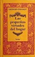 LAS PEQUEAS VIRTUDES DEL HOGAR (2 ED.) de CHEVROT, GEORGES 