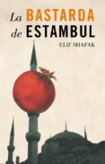 LA BASTARDA DE ESTAMBUL de SHAFAK, ELIF 