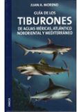 GUIA DE LOS TIBURONES DE AGUAS IBERICAS, ATLANTICO NORORIENTAL Y MEDITARRANEO de MORENO, JUAN A. 