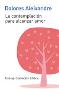 LA CONTEMPLACION PARA ALCANZAR EL AMOR di ALEIXANDRE, DOLORES 