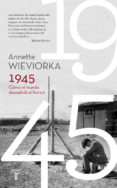 1945. COMO EL MUNDO DESCUBRIO EL HORROR di WIEVIORKA, ANNETTE 