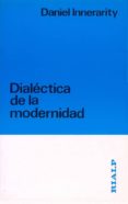 DIALECTICA DE LA MODERNIDAD de INNERARITY, DANIEL 