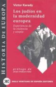 LOS JUDIOS EN LA MODERNIDAD EUROPEA: EXPERIENCIA EN LA VIOLENCIA Y UTOPIA di KARADY, VICTOR 