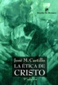 LA ETICA DE CRISTO de CASTILLO, JOSE M 