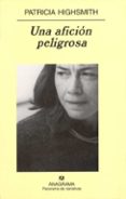 UNA AFICION PELIGROSA de HIGHSMITH, PATRICIA 