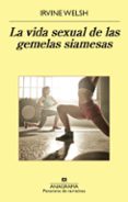 LA VIDA SEXUAL DE LAS GEMELAS SIAMESAS de WELSH, IRVINE 