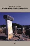 GESTION DEL PATRIMONIO ARQUEOLOGICO di PEREZ-JUEZ, AMALIA 