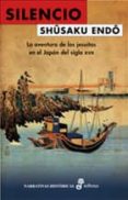 SILENCIO: LA AVENTURA DE LOS JESUITAS EN EL JAPON DEL SIGLO XVII de ENDO, SHUSAKU 