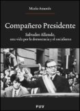 COMPAERO PRESIDENTE: SALVADOR ALLENDE UNA VIDA POR LA DEMOCRACIA Y EL SOCIALISMO de AMOROS, MARIO 