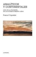 ANALITICOS Y CONTINENTALES: GUIA FILOSOFICA DE LOS ULTIMOS TREINT A AOS de D`AGOSTINI, FRANCA 