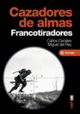 CAZADORES DE ALMAS. FRANCOTIRADORES de CANALES, CARLOS  REY, MIGUEL DEL 