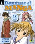DOMINAR EL MANGA: 30 LECCIONES DE DIBUJO DEL CREADOR DE AKIKO de CRILLEY, MARK 