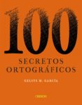 100 SECRETOS ORTOGRAFICOS di GARCIA LORENZO, GELSYS MARIA 