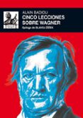 CINCO LECCIONES SOBRE WAGNER de BADIOU, ALAIN 