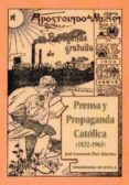 PRENSA Y PROPAGANDA CATOLICA (1832-1965) de RUIZ SANCHEZ, JOSE-LEONARDO 