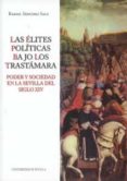 LAS ELITES POLITICAS BAJO LOS TRASTAMARA. PODER Y SOCIEDAD EN LA SEVILLA DEL SIGLO XIV de SANCHEZ SAUS, RAFAEL 
