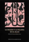 LA IMAGEN Y LA PALABRA EN EL ISLAM de ROLDAN CASTRO, FATIMA 