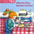BUENOS DIAS BUENAS NOCHES (TUS PRIMEROS LIBROS DE TEO) de DENOU, VIOLETA 