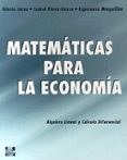 MATEMATICAS PARA LA ECONOMIA: ALGEBRA LINEAL Y CALCULO DIFERENCIA L de JARNE JARNE, GLORIA  MINGUILLON CONSTANTE, ESPERANZA  PEREZ-GRASA, ISABEL 