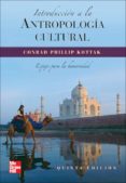 INTRODUCCION A LA ANTROPOLOGIA CULTURAL: UN ESPEJO PARA LA HUMANI DAD(3ED.) de KOTTAK, CONRAD PHILLIP 
