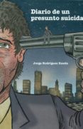 DIARIO DE UN PRESUNTO SUICIDA de RODRIGUEZ RUEDA, JORGE 
