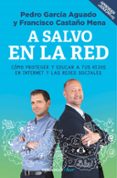 A SALVO EN LA RED: COMO PROTEGER Y EDUCAR A TUS HIJOS EN INTERNET Y LAS REDES SOCIALES di GARCIA AGUADO, PEDRO CASTAO MENA, FRANC 