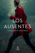LOS AUSENTES di CORTES AMUNARRIZ, JUANA 