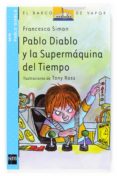 PABLO DIABLO Y LA SUPERMAQUINA DEL TIEMPO de SIMON, FRANCESCA 