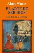 ARTE DE SER DIOS: MAS ALLA DE LA TEOLOGIA de WATTS, ALAN 