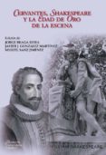 CERVANTES, SHAKESPEARE Y LA EDAD DE ORO DE LA ESCENA di VV.AA. 