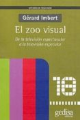 EL ZOO VISUAL: DE LA TELEVISION ESPECTACULAR A LA TELEVISION ESPE CULAR de IMBERT, GERARD 