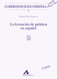 LA FORMACION DE PALABRAS EN ESPAOL de ALVAR EZQUERRA, MANUEL 