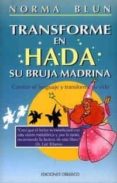 TRANSFORME EN HADA SU BRUJA MADRINA: CAMBIE EL LENGUAJE Y TRANSFO RME SU VIDA di BLUN, NORMA 