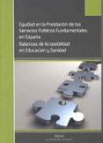 EQUIDAD EN LA PRESTACION DE LOS SERVICIOS PUBLICOS FUNDAMENTALES EN ESPAA: BALANZAS DE ACCESIBILIDAD EN EDUCACION Y SANIDAD di MURILLO ZAMORANO, LUIS R. 