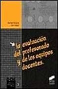 LA EVALUACION DEL PROFESORADO Y DE LOS EQUIPOS DOCENTES de LOPEZ, JUAN  ALVAREZ, MANUEL 
