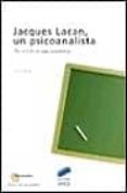 JACQUES LACAN, UN PSICOANALISTA: RECORRIDO DE UNA ENSEANZA de PORGE, ERIK 