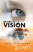 MEJORA TU VISION: UNA GUIA INTERIOR PARA VERLO TODO MAS CLARO de BROFMAN, MARTIN 