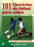 101 EJERCICIOS DE FUTBOL PARA NIOS DE 7 A 11 AOS (3 ED) de COOK, MALCOLM 