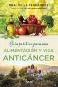 GUA PRCTICA PARA UNA ALIMENTACIN Y VIDA ANTICNCER de FERNANDEZ, ODILE 
