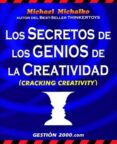 LOS SECRETOS DE LOS GENIOS DE LA CREATIVIDAD (CRACKING CREATIVITY ) de MICHALKO, MICHAEL 