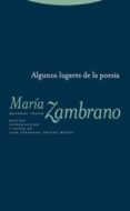 ALGUNOS LUGARES DE LA POESIA di ZAMBRANO, MARIA 